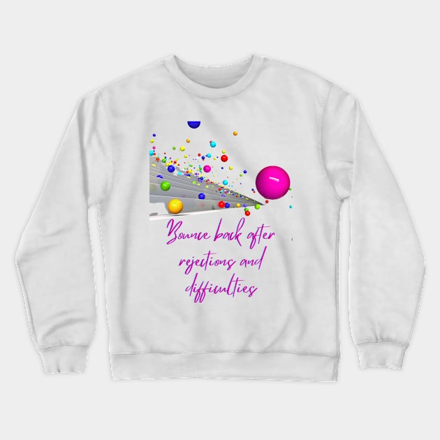 Bounce Back - Lifes Inspirational Quotes Crewneck Sweatshirt by MikeMargolisArt